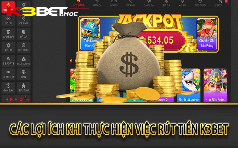 Các lợi ích khi thực hiện việc rút tiền K3bet