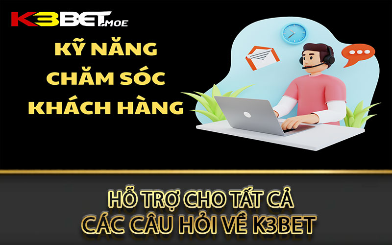 Hỗ trợ cho tất cả các câu hỏi về K3bet