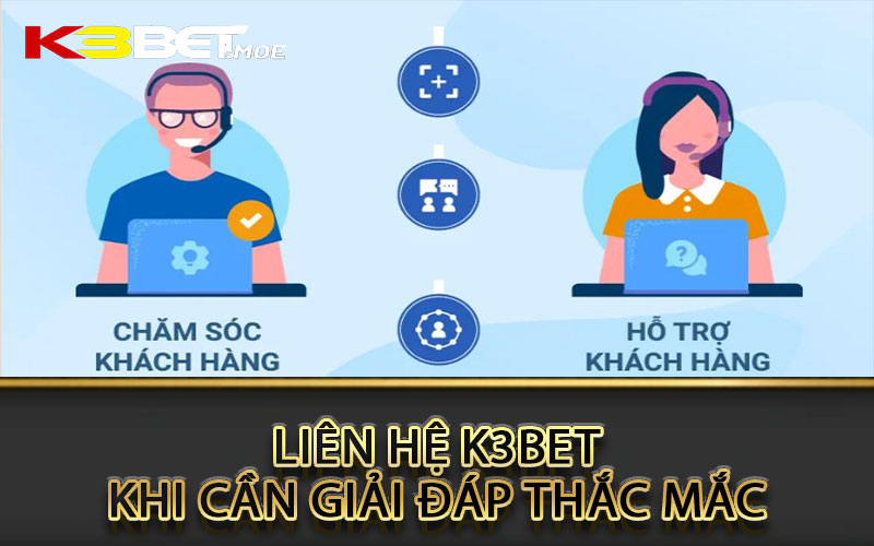 Liên hệ K3bet khi cần giải đáp thắc mắc