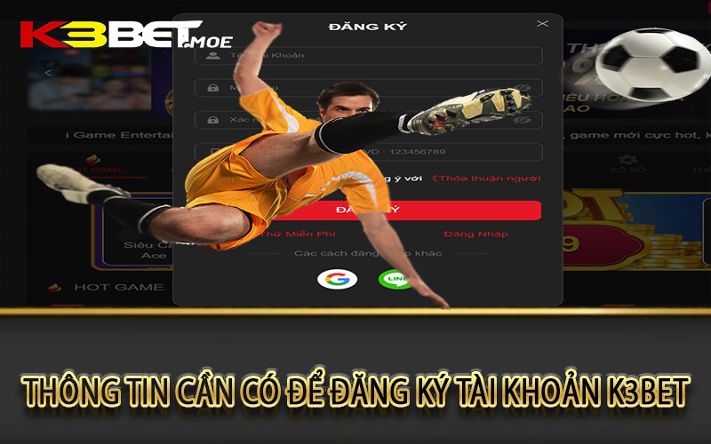 Thông tin cần có để đăng ký tài khoản K3bet