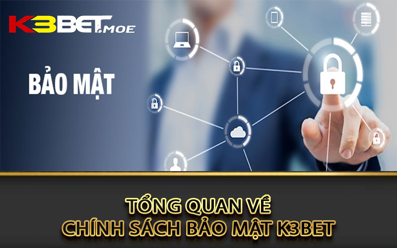 Tổng quan về chính sách bảo mật k3bet