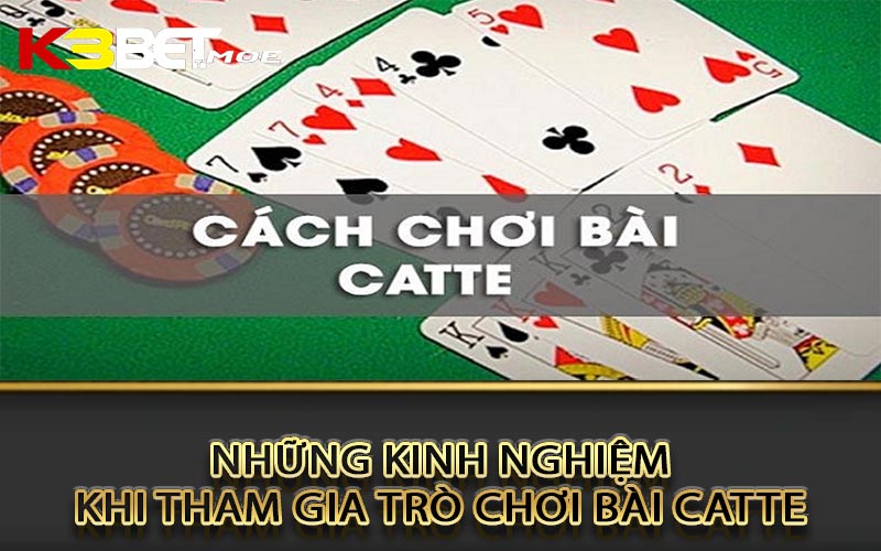 Những kinh nghiệm khi tham gia trò chơi bài Catte